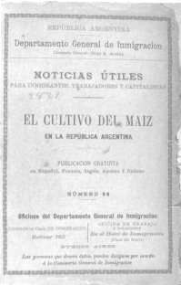 "Noticias para inmigrantes, trabajadores y capitalistas". Publicaciones de la Dirección General de Inmigración, destinadas a ilustrar a los inmigrantes acerca de la riqueza nacional, 1909. (Dirección Nacional de Migraciones)